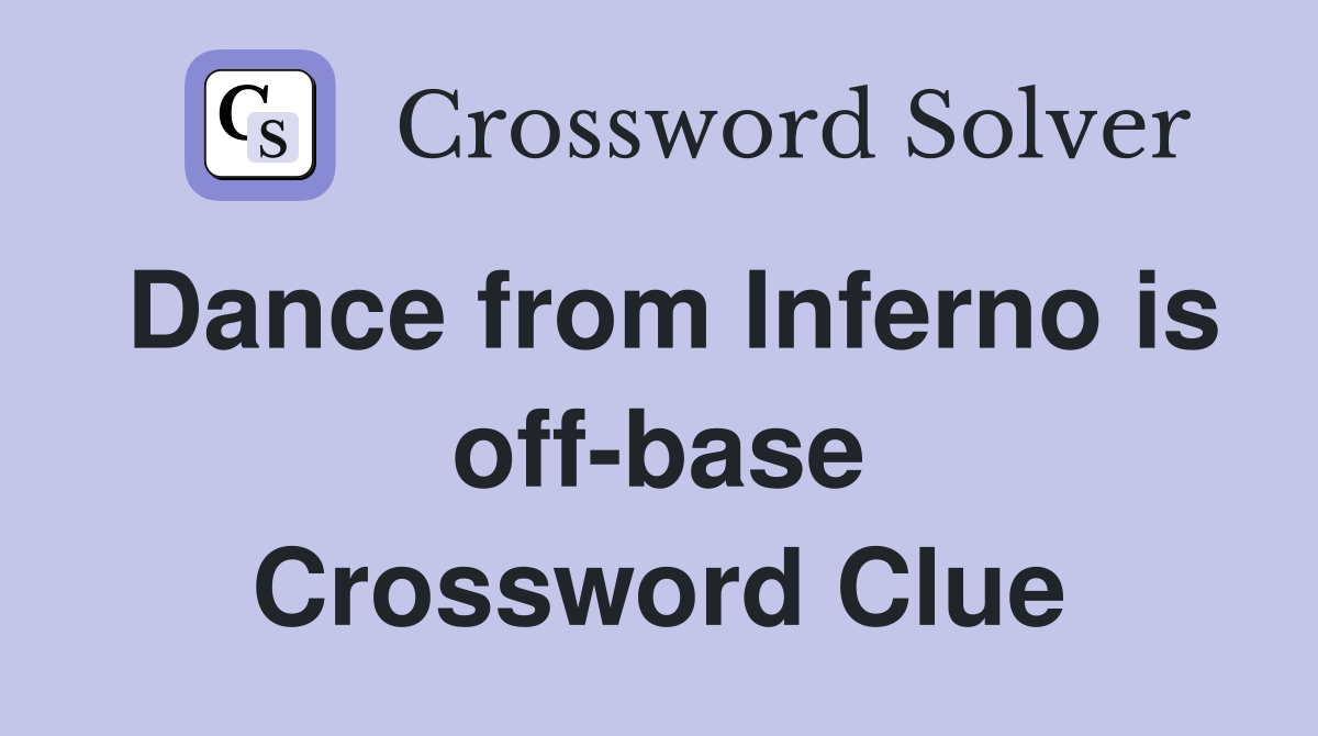 Dance from Inferno is off-base Crossword Clue