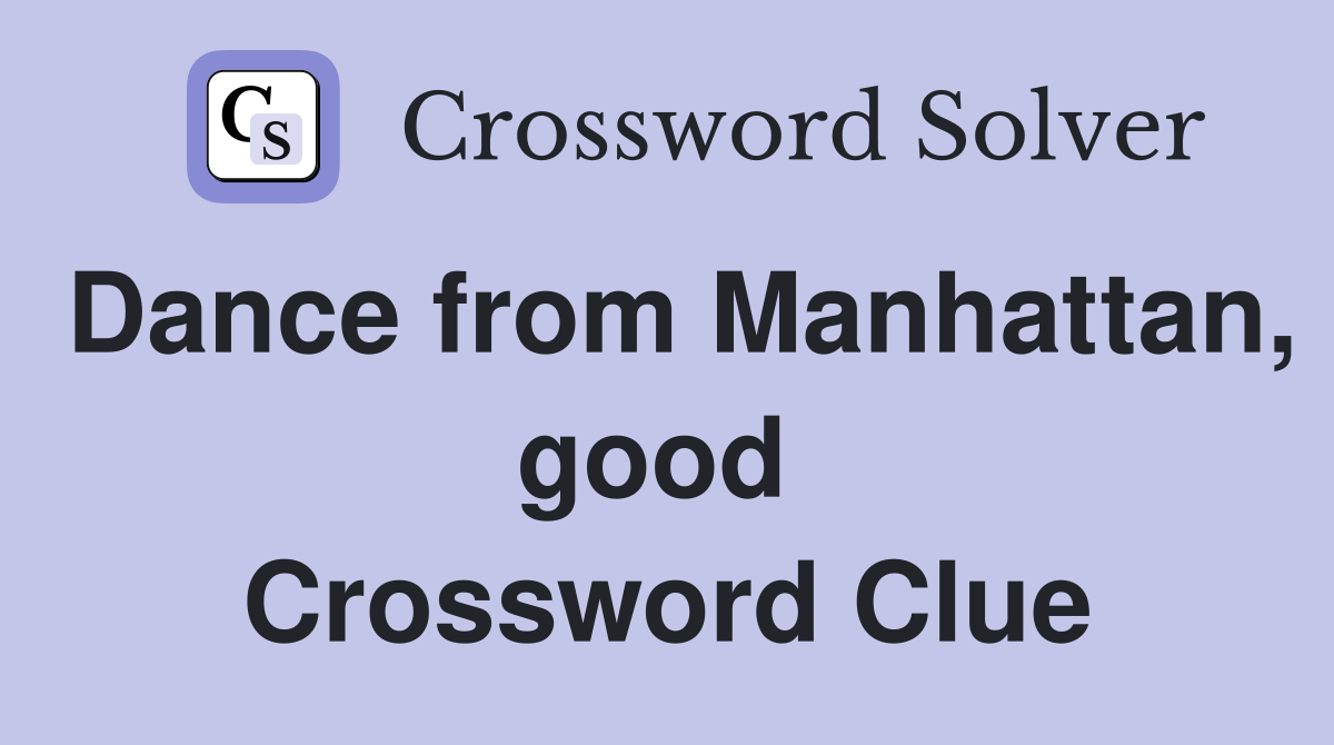 Dance from Manhattan, good  Crossword Clue