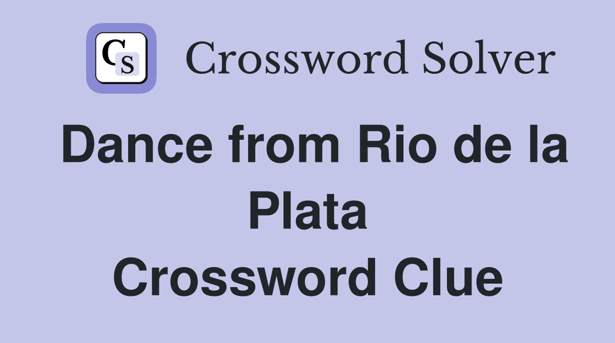 Dance from Rio de la Plata Crossword Clue