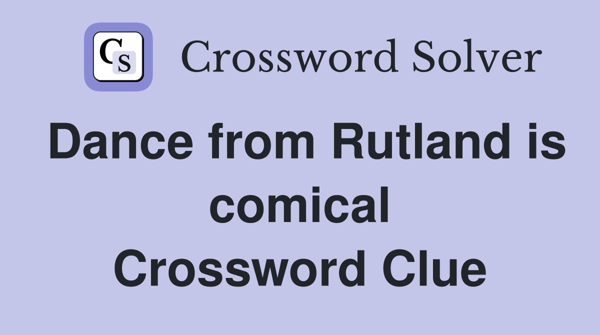 Dance from Rutland is comical Crossword Clue
