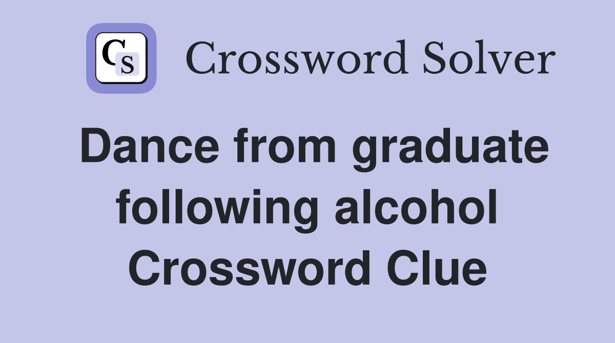 Dance from graduate following alcohol Crossword Clue