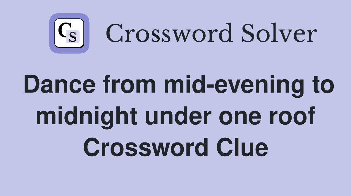 Dance from mid-evening to midnight under one roof Crossword Clue