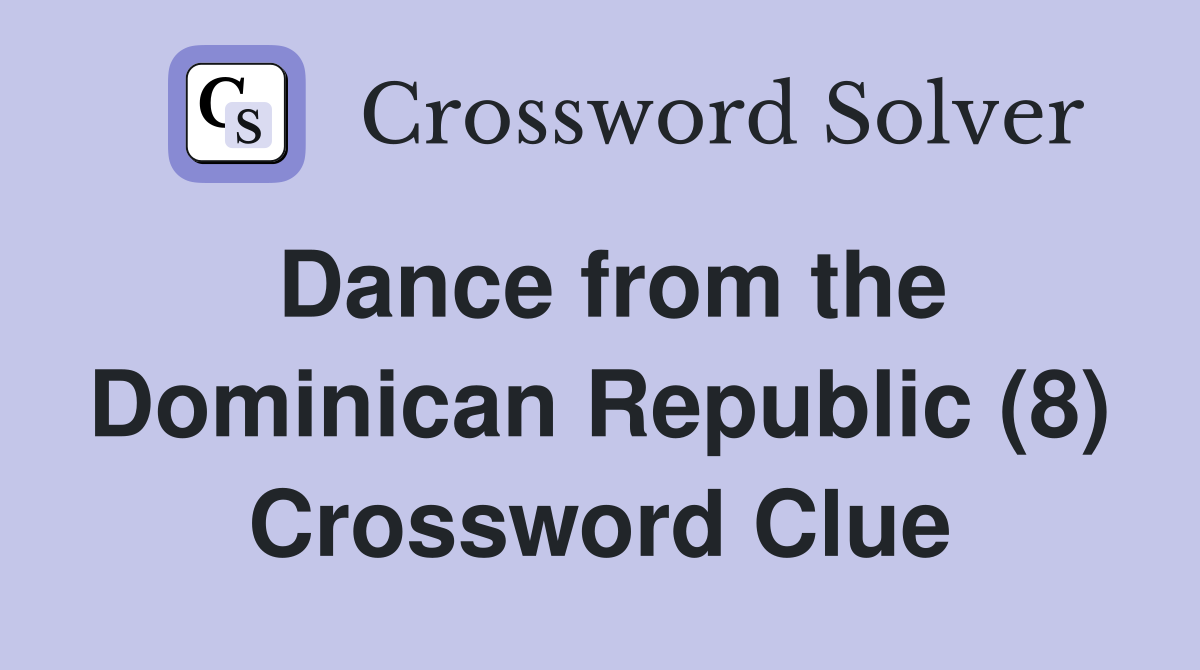 Dance from the Dominican Republic (8) Crossword Clue