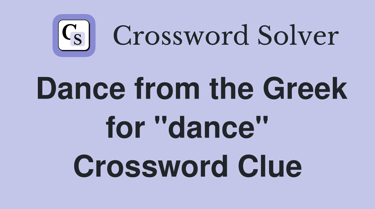 Dance from the Greek for "dance" Crossword Clue