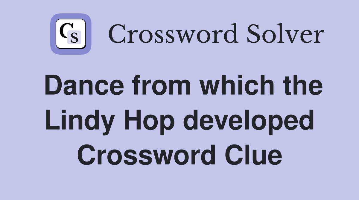 Dance from which the Lindy Hop developed Crossword Clue