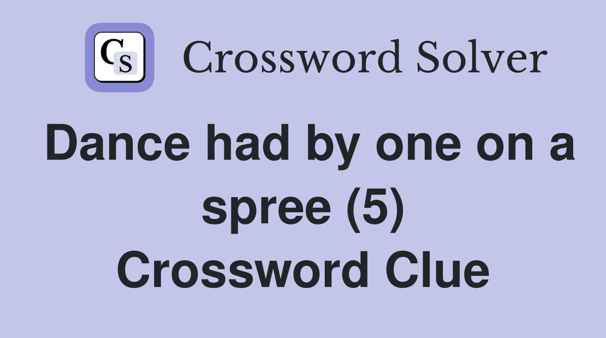 Dance had by one on a spree (5) Crossword Clue