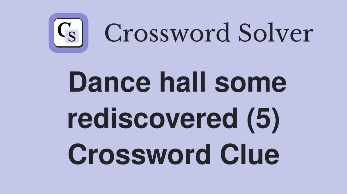 Dance hall some rediscovered (5) Crossword Clue
