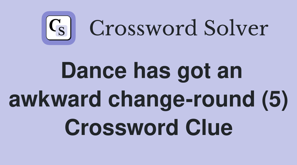 Dance has got an awkward change-round (5) Crossword Clue