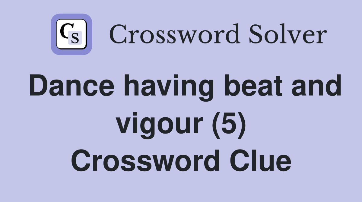 Dance having beat and vigour (5) Crossword Clue