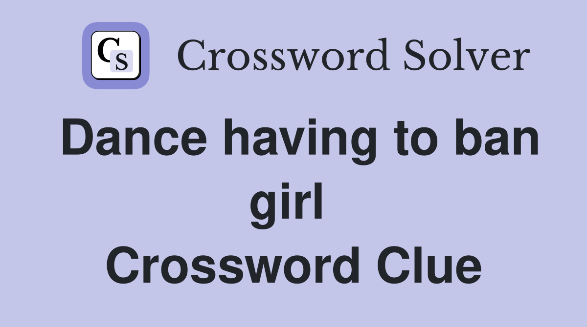 Dance having to ban girl  Crossword Clue