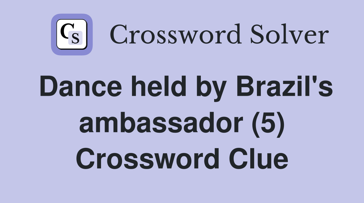 Dance held by Brazil's ambassador (5) Crossword Clue