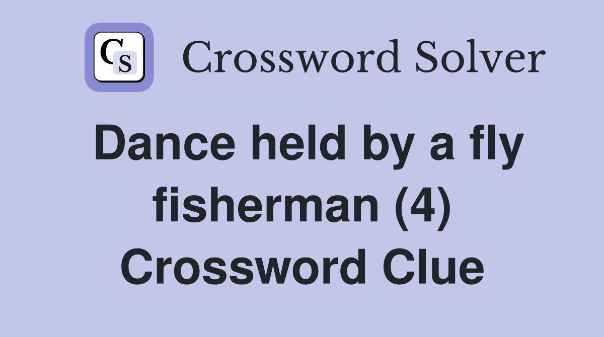 Dance held by a fly fisherman (4) Crossword Clue