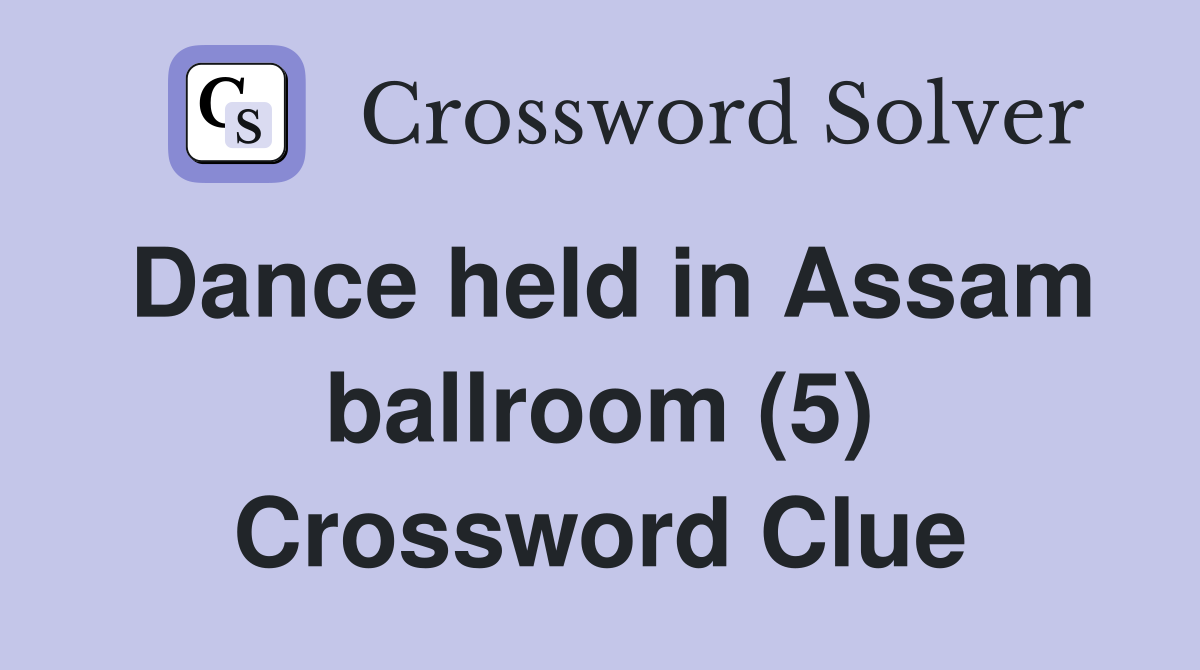 Dance held in Assam ballroom (5) Crossword Clue