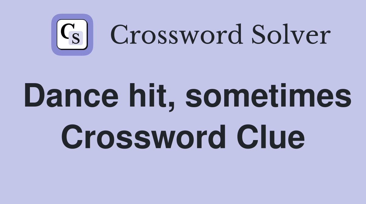 Dance hit, sometimes Crossword Clue
