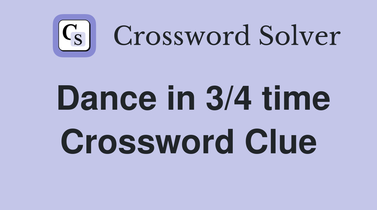 Dance in 3/4 time Crossword Clue