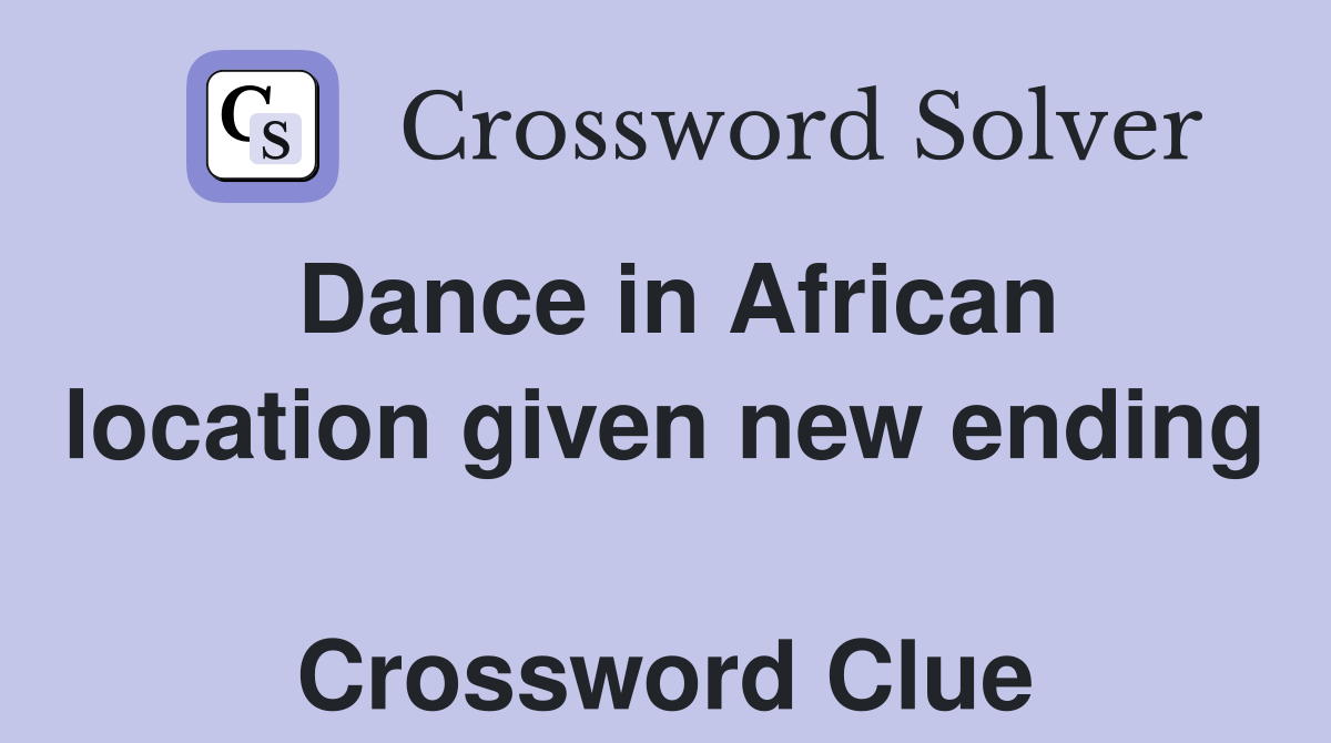 Dance in African location given new ending  Crossword Clue