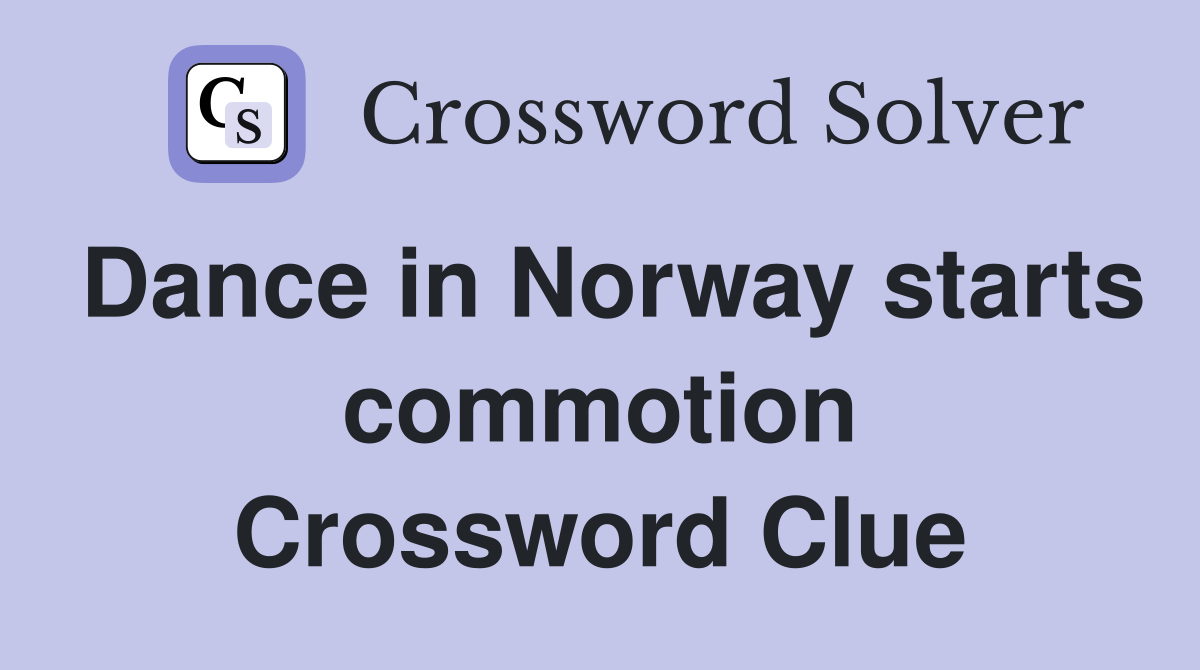 Dance in Norway starts commotion Crossword Clue