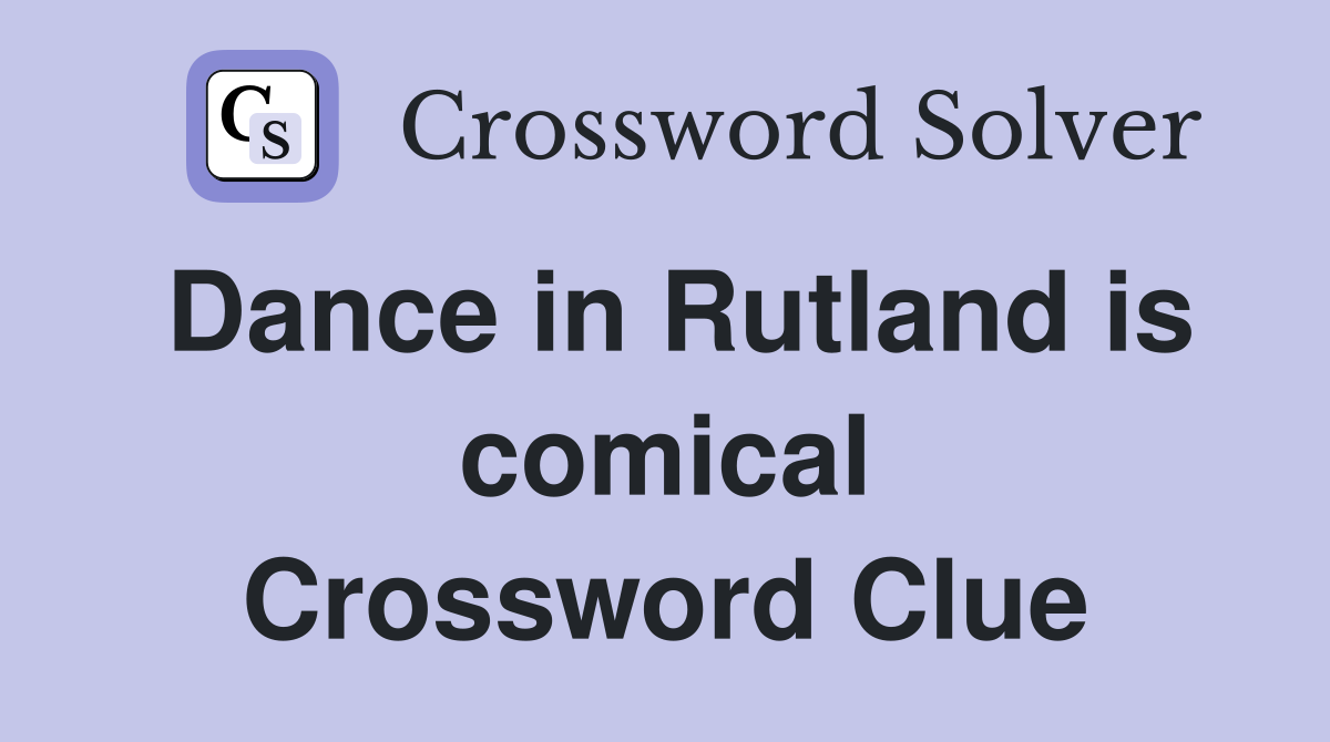 Dance in Rutland is comical Crossword Clue