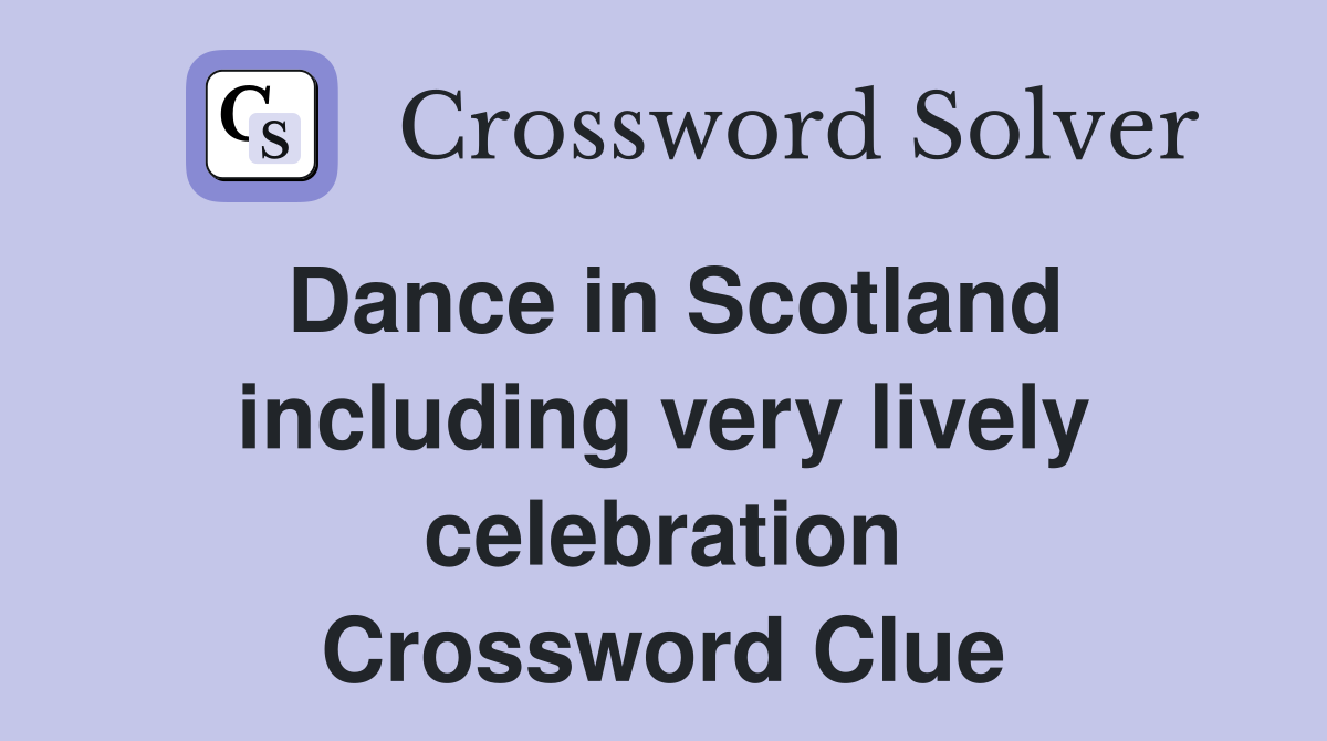 Dance in Scotland including very lively celebration Crossword Clue