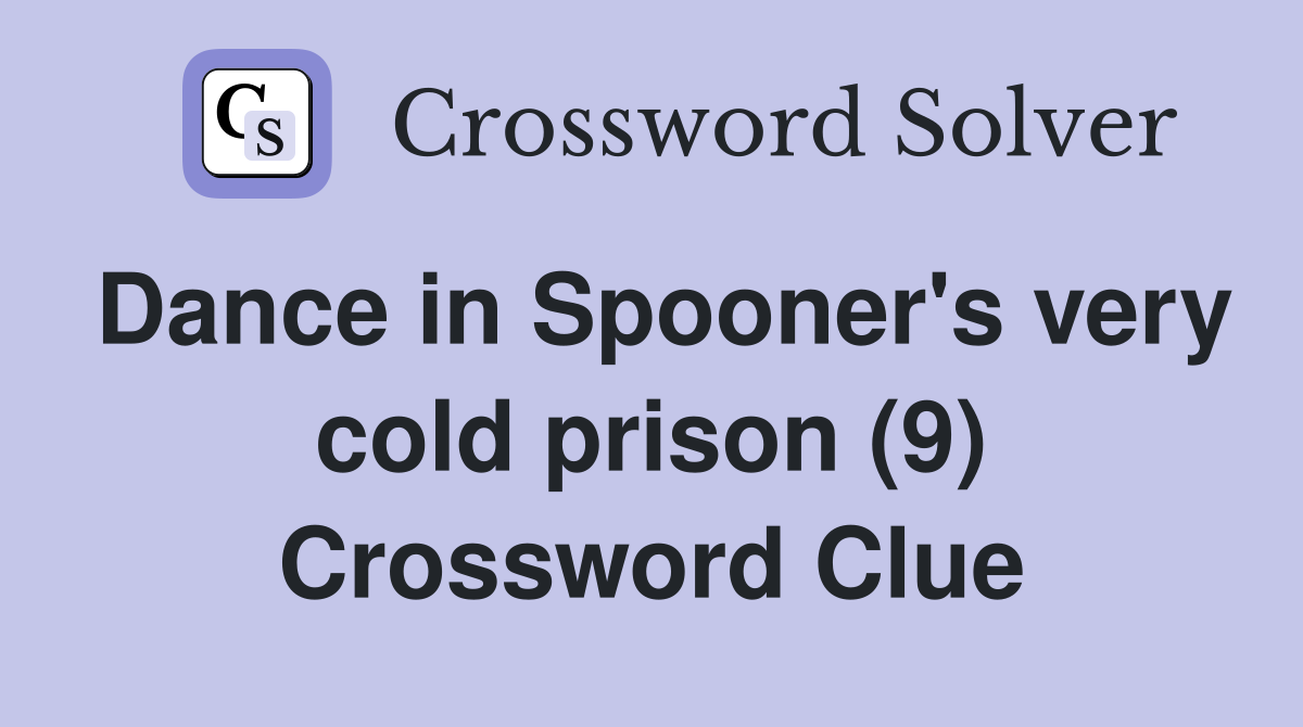 Dance in Spooner's very cold prison (9) Crossword Clue