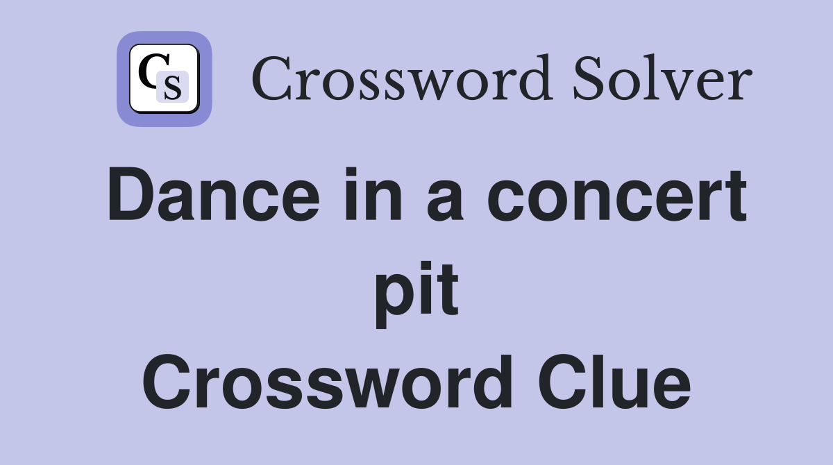 Dance in a concert pit Crossword Clue