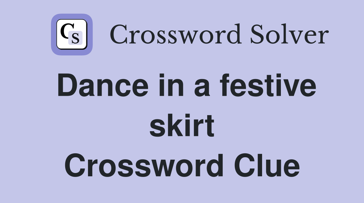 Dance in a festive skirt Crossword Clue