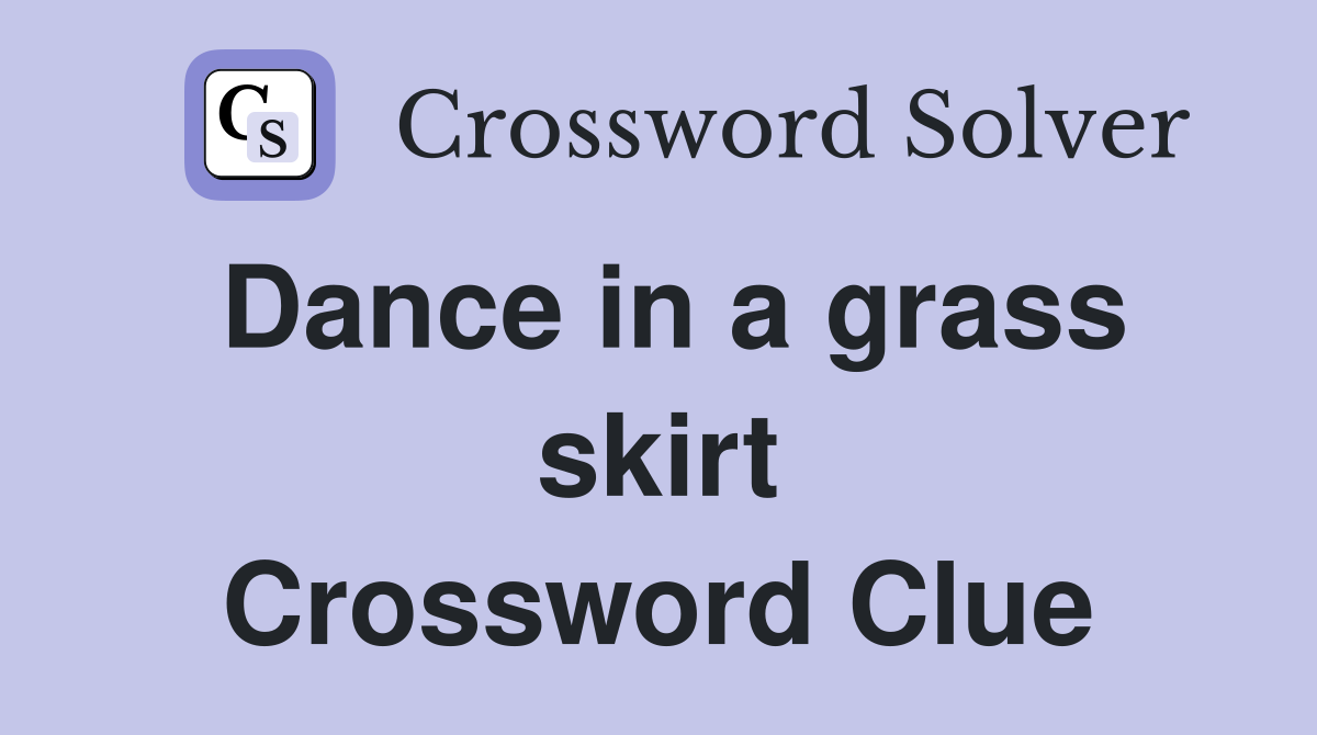 Dance in a grass skirt Crossword Clue
