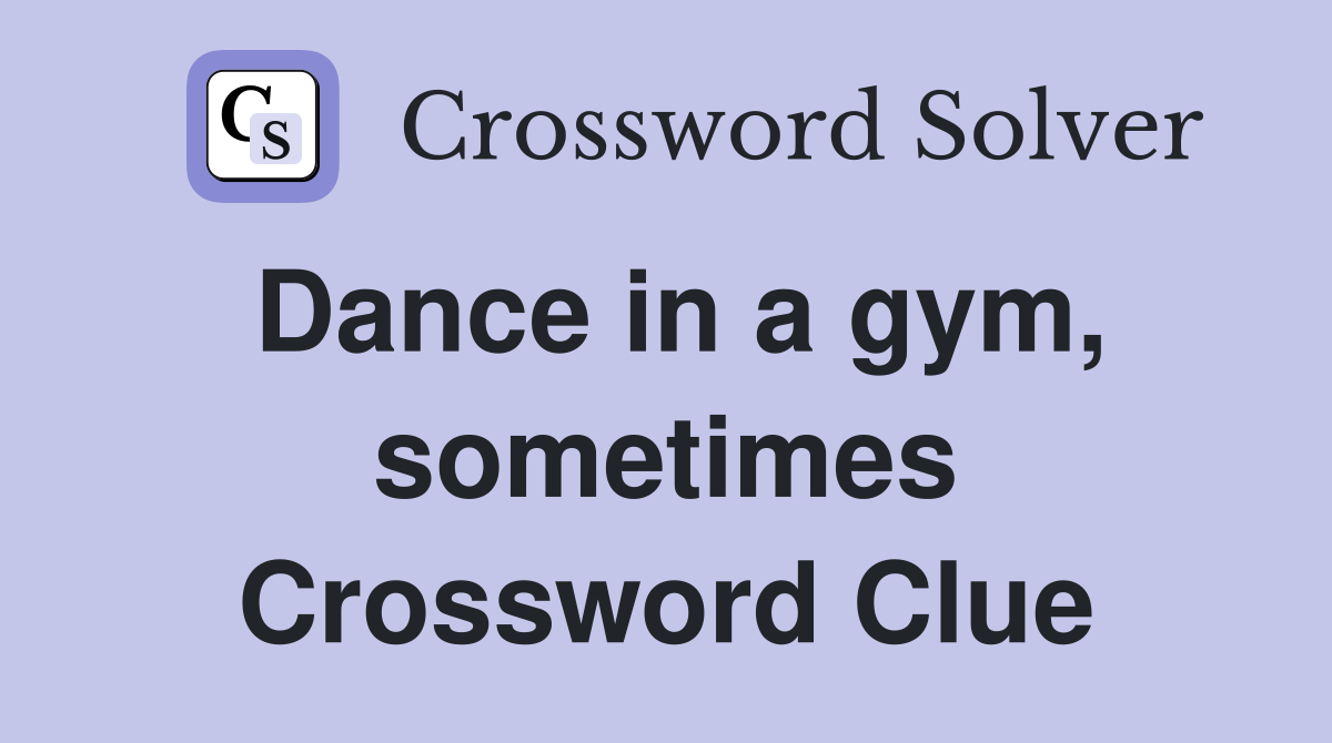 Dance in a gym, sometimes Crossword Clue