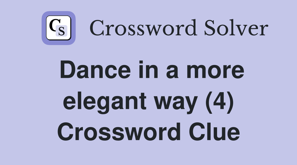Dance in a more elegant way (4) Crossword Clue