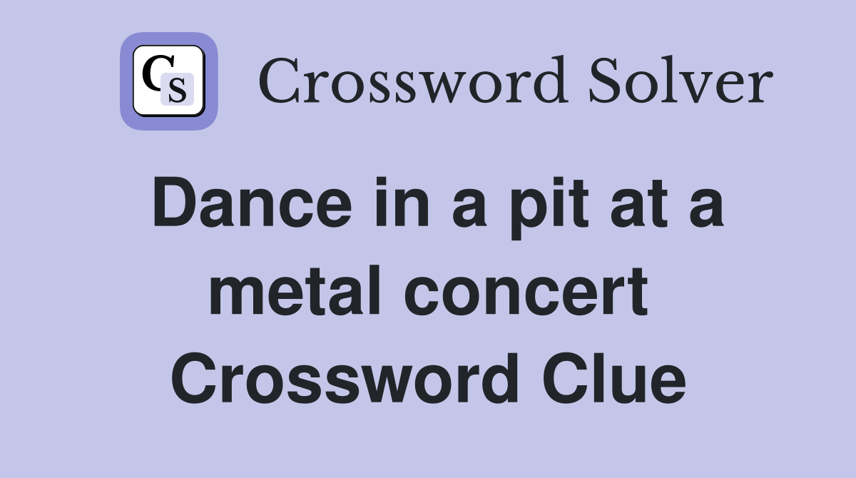 Dance in a pit at a metal concert Crossword Clue