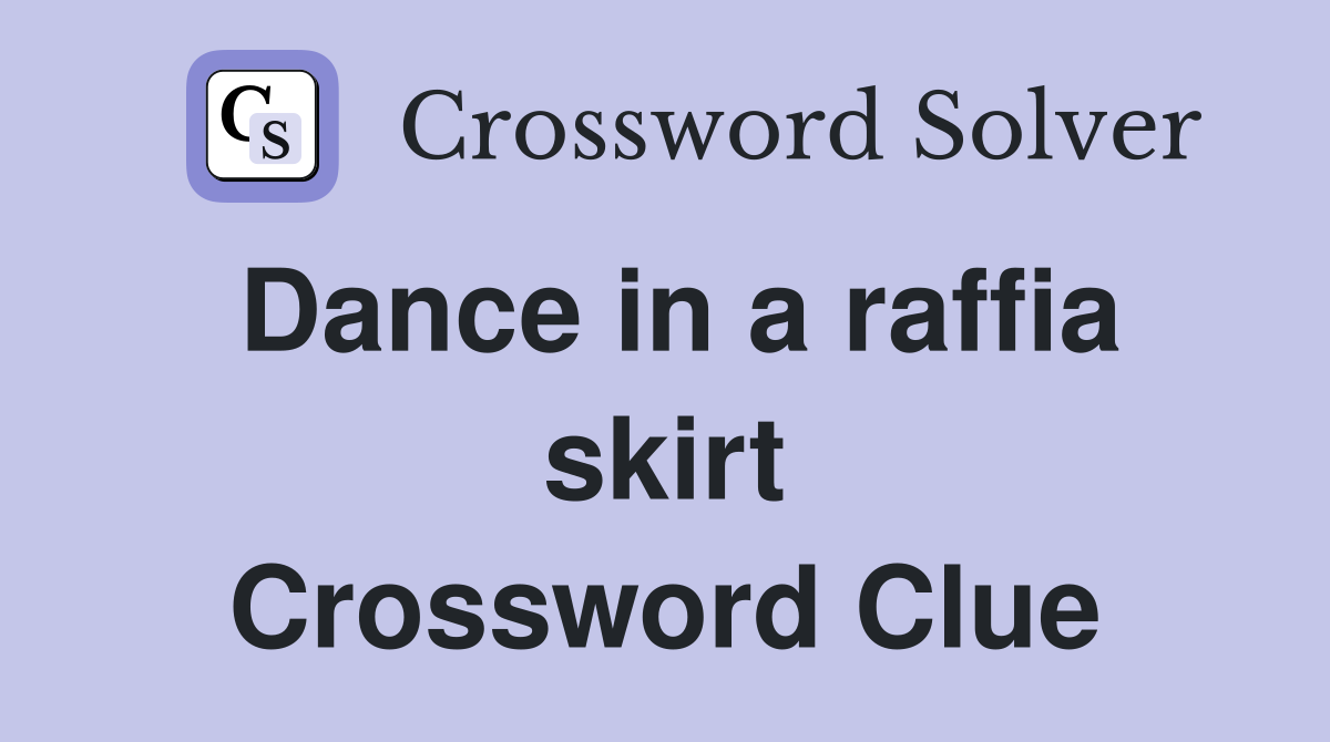 Dance in a raffia skirt Crossword Clue