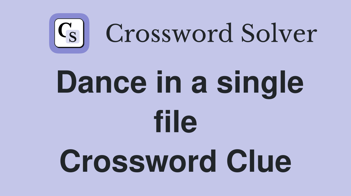 Dance in a single file Crossword Clue