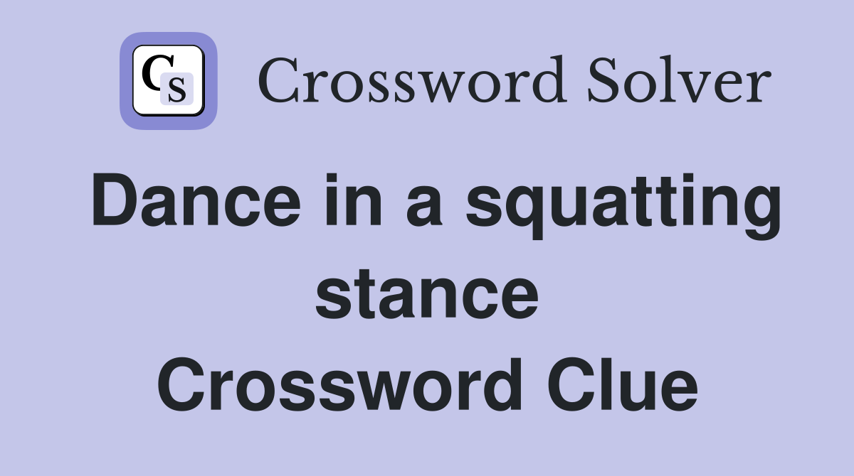 Dance in a squatting stance Crossword Clue