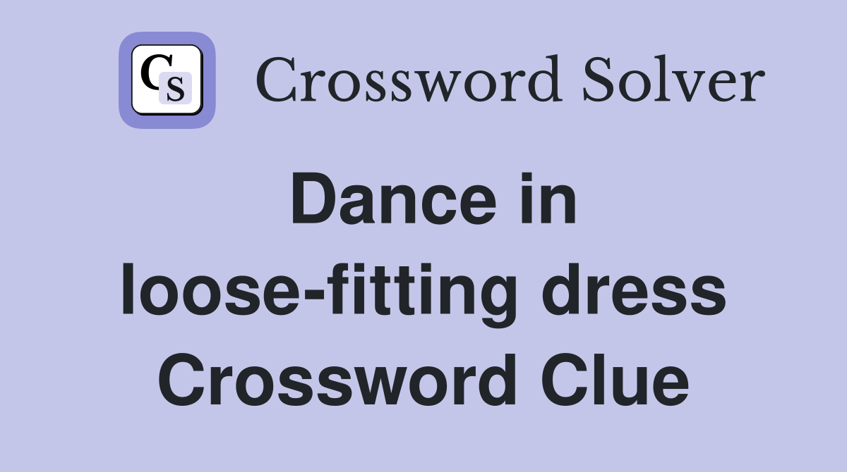 Dance in loose-fitting dress Crossword Clue