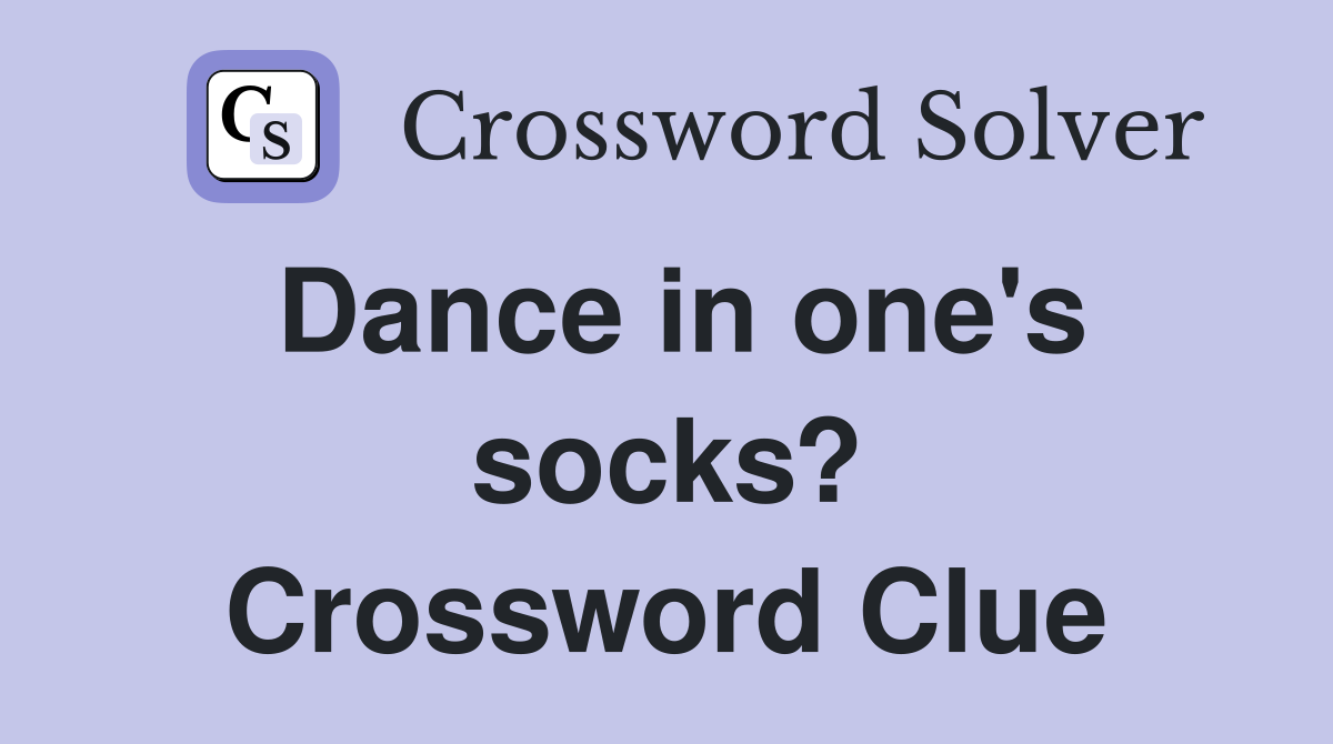Dance in one's socks? Crossword Clue