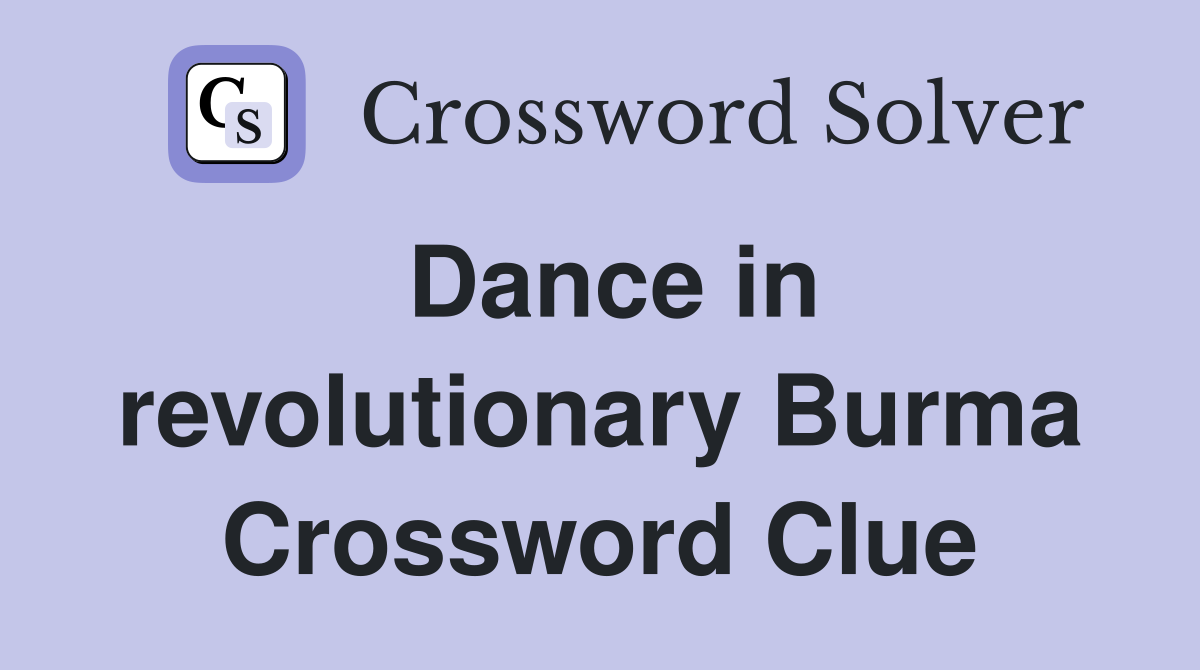 Dance in revolutionary Burma Crossword Clue