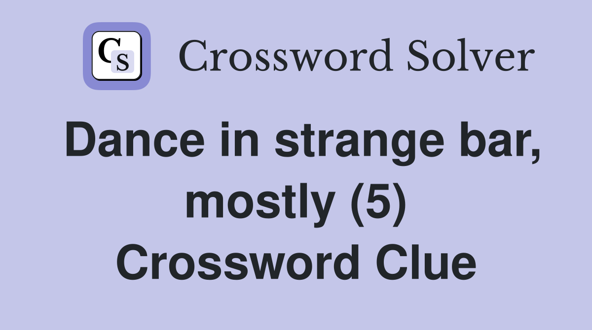 Dance in strange bar, mostly (5) Crossword Clue