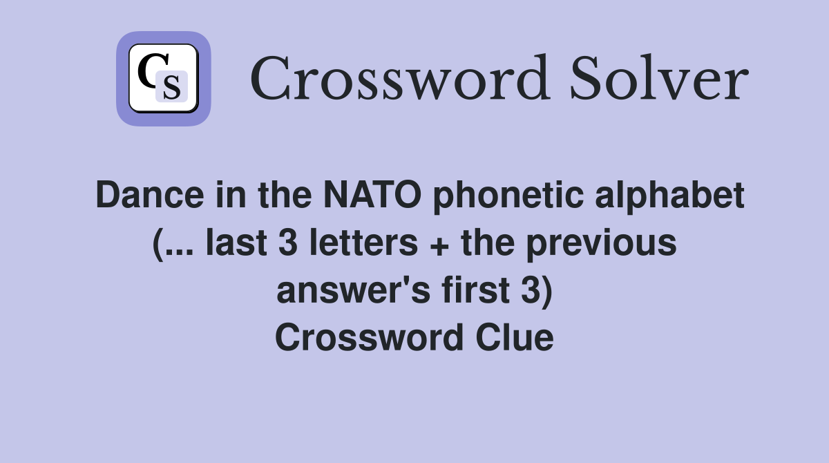 Dance in the NATO phonetic alphabet (... last 3 letters + the previous answer's first 3) Crossword Clue