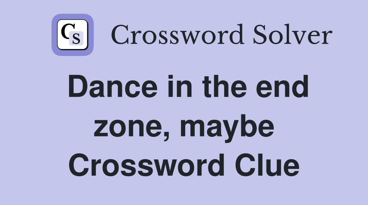 Dance in the end zone, maybe Crossword Clue