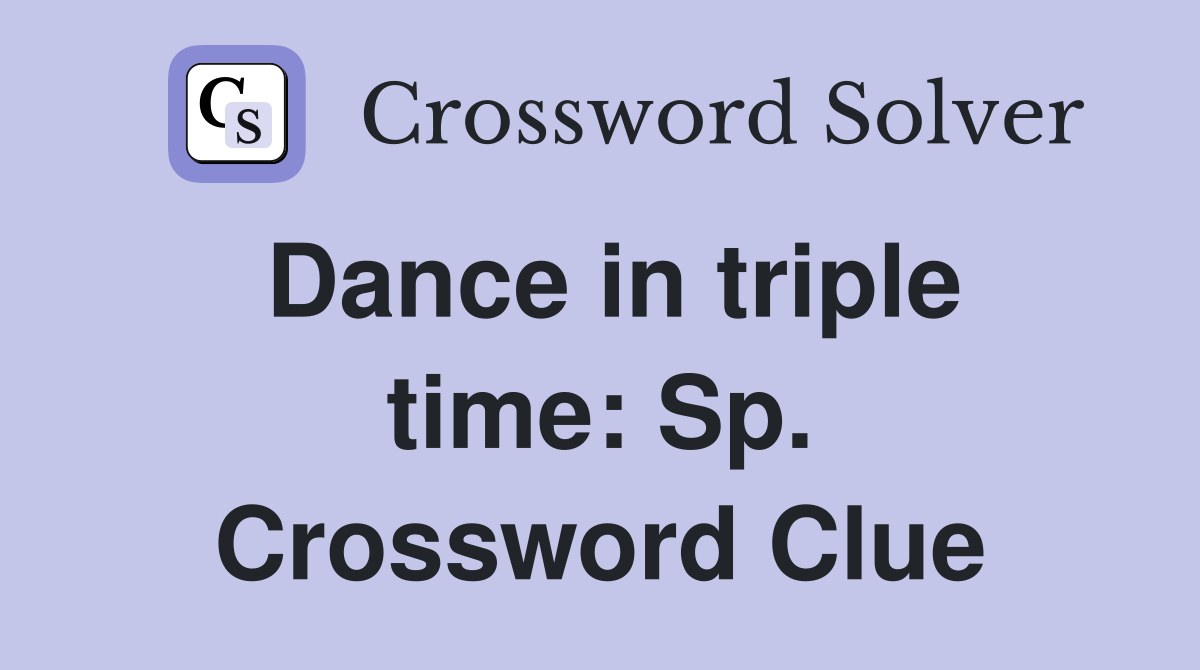 Dance in triple time: Sp. Crossword Clue