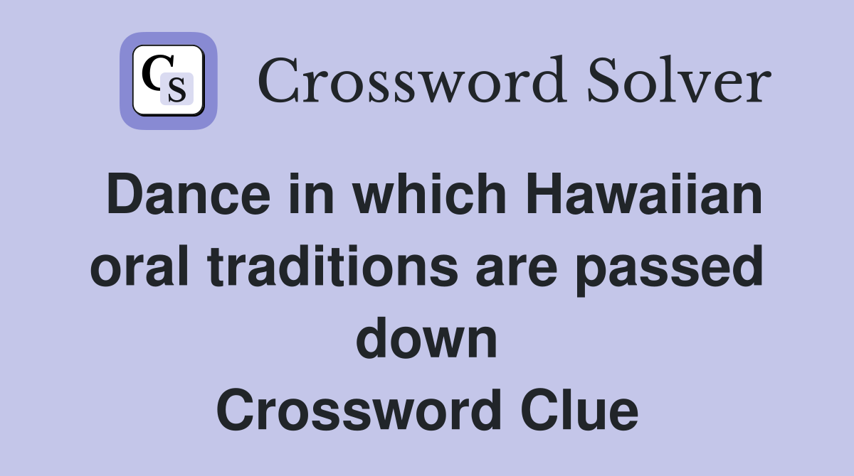Dance in which Hawaiian oral traditions are passed down Crossword Clue