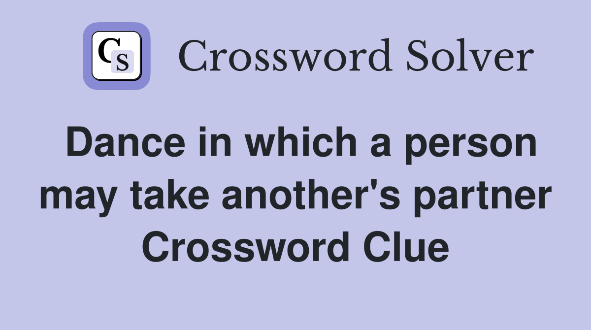 Dance in which a person may take another's partner Crossword Clue