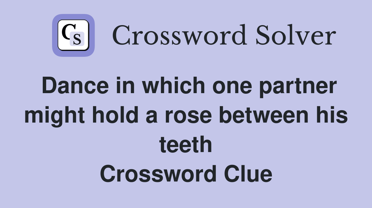 Dance in which one partner might hold a rose between his teeth Crossword Clue