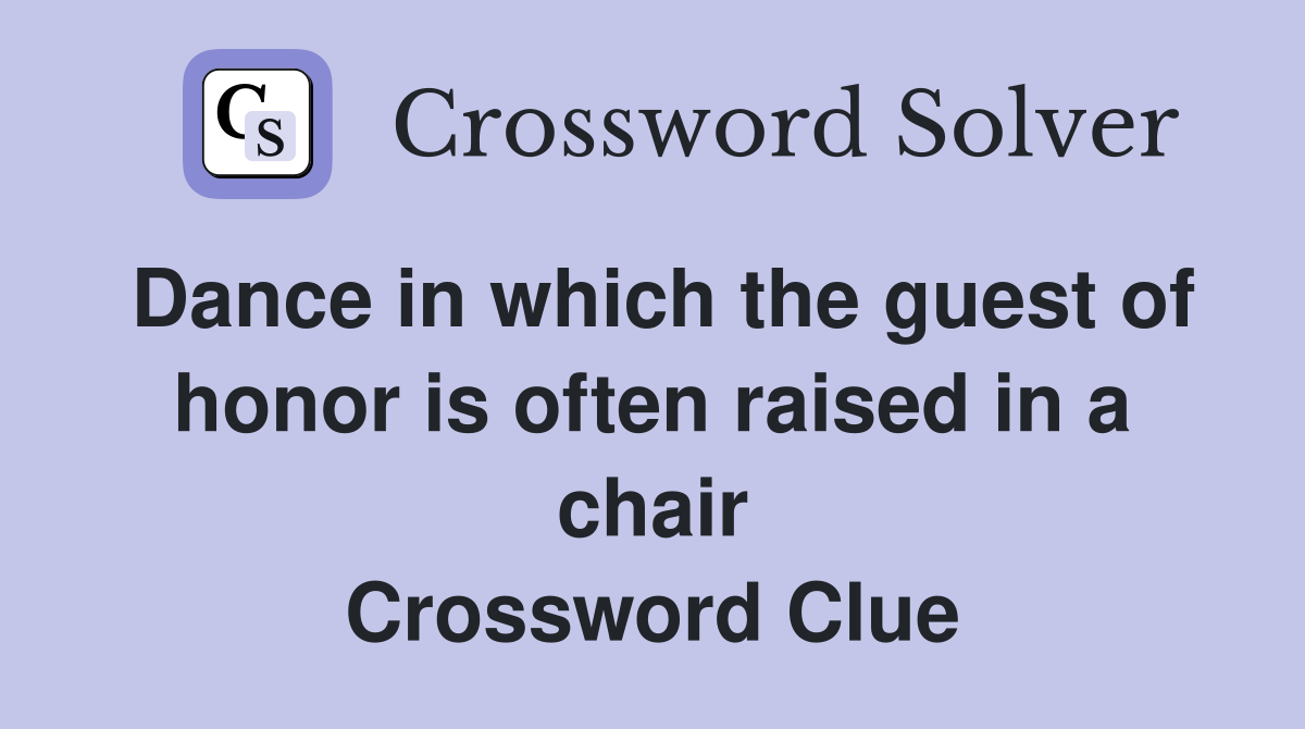Dance in which the guest of honor is often raised in a chair Crossword Clue