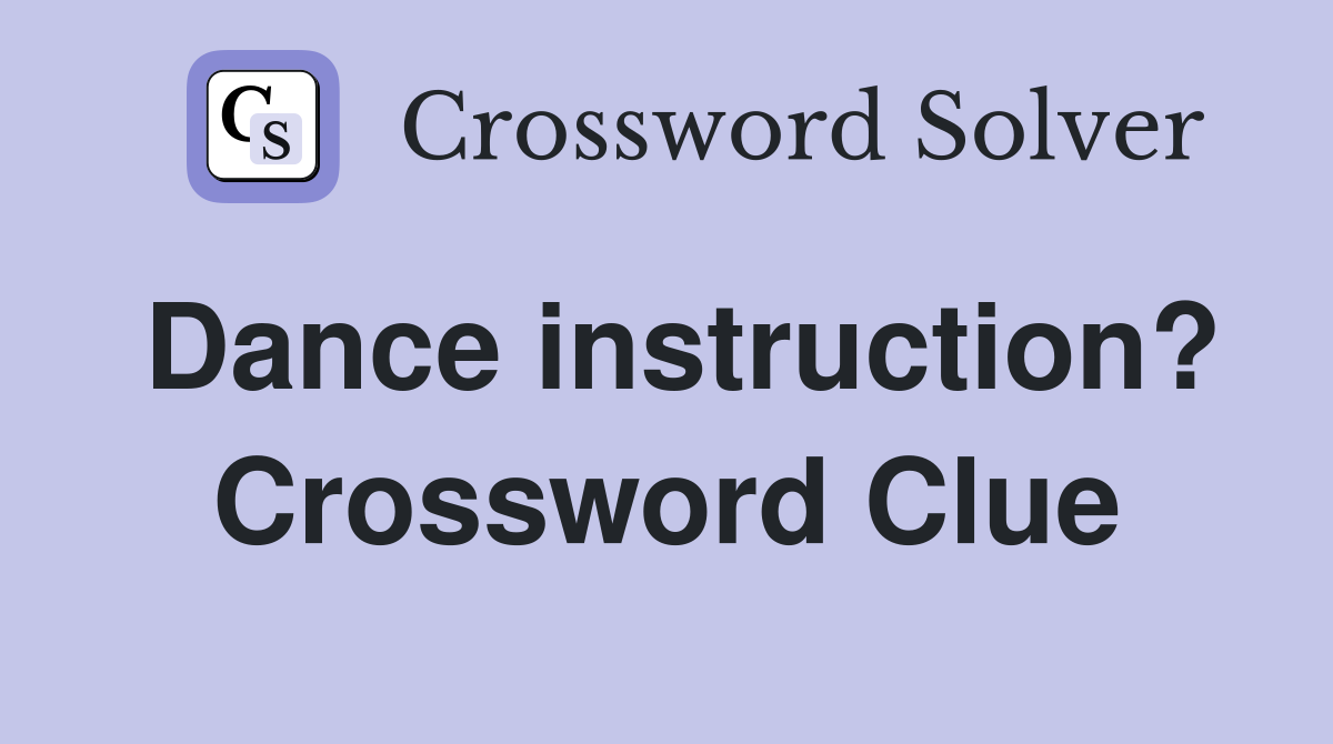 Dance instruction? Crossword Clue