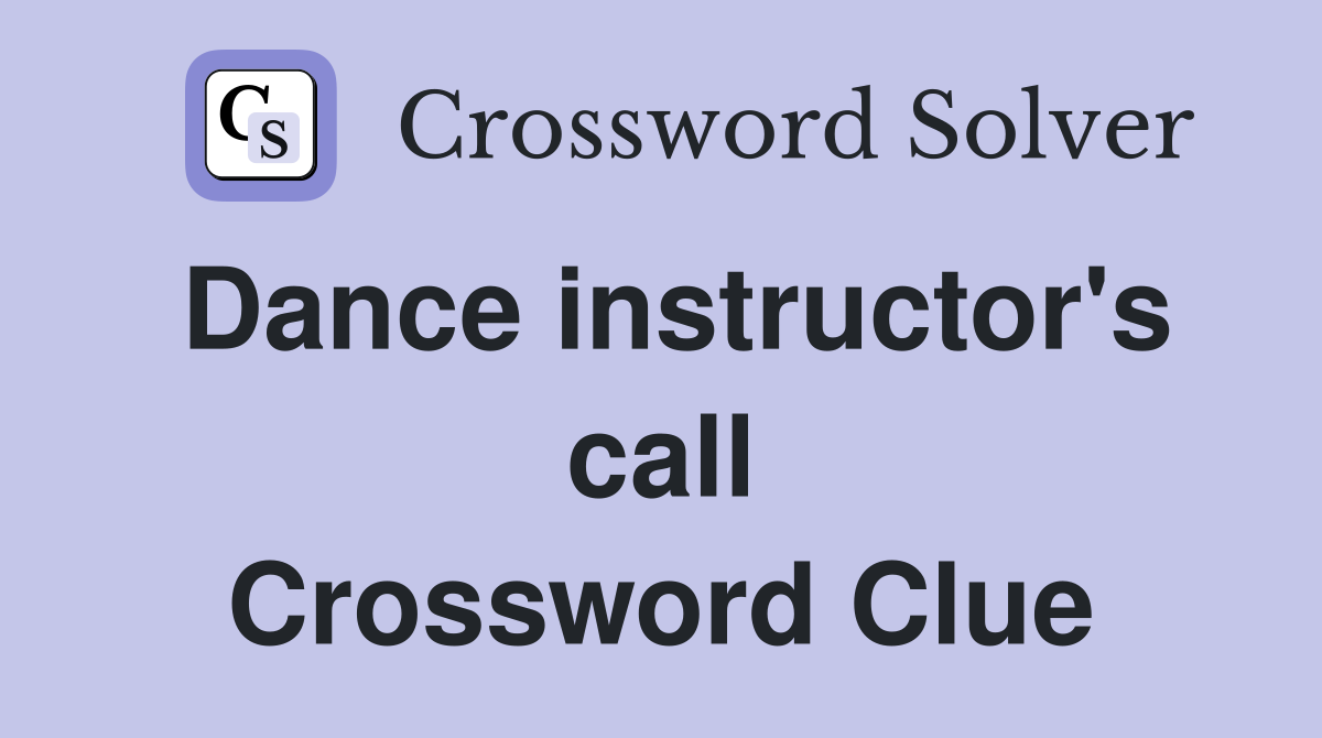 Dance instructor's call Crossword Clue