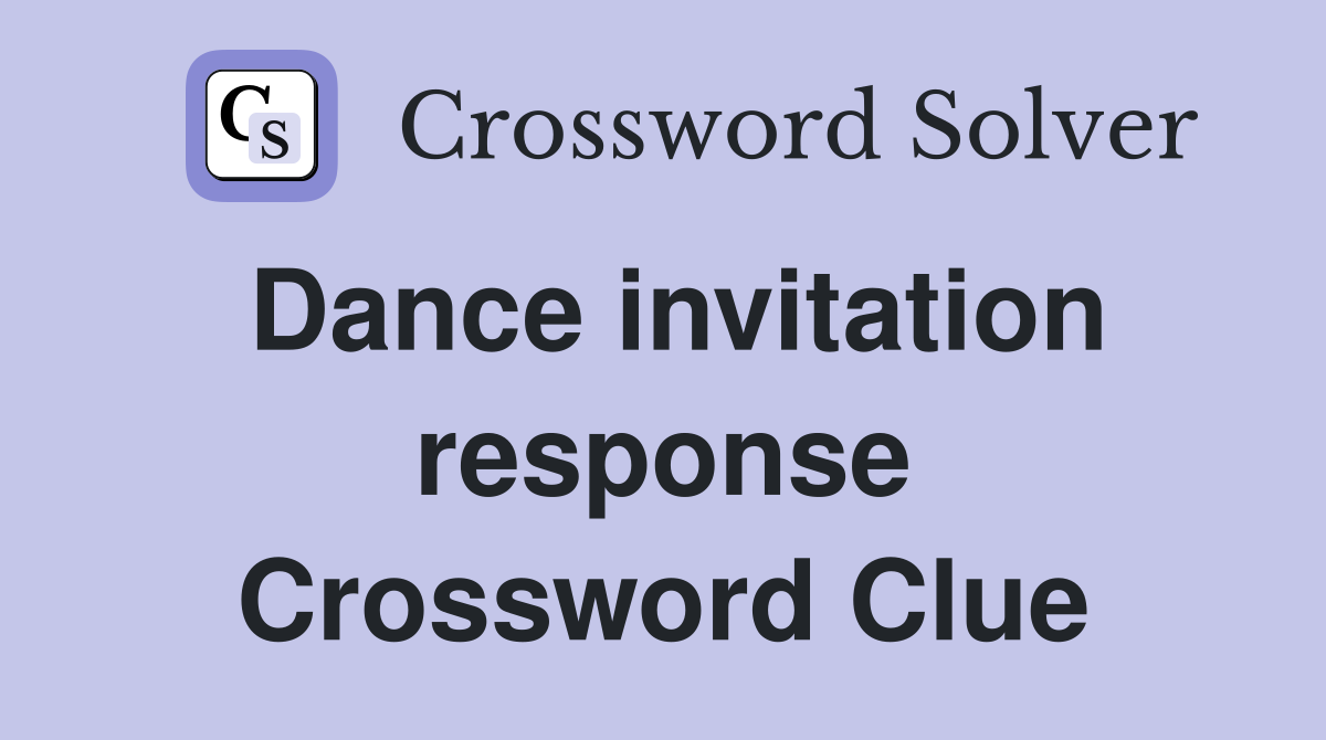 Dance invitation response Crossword Clue