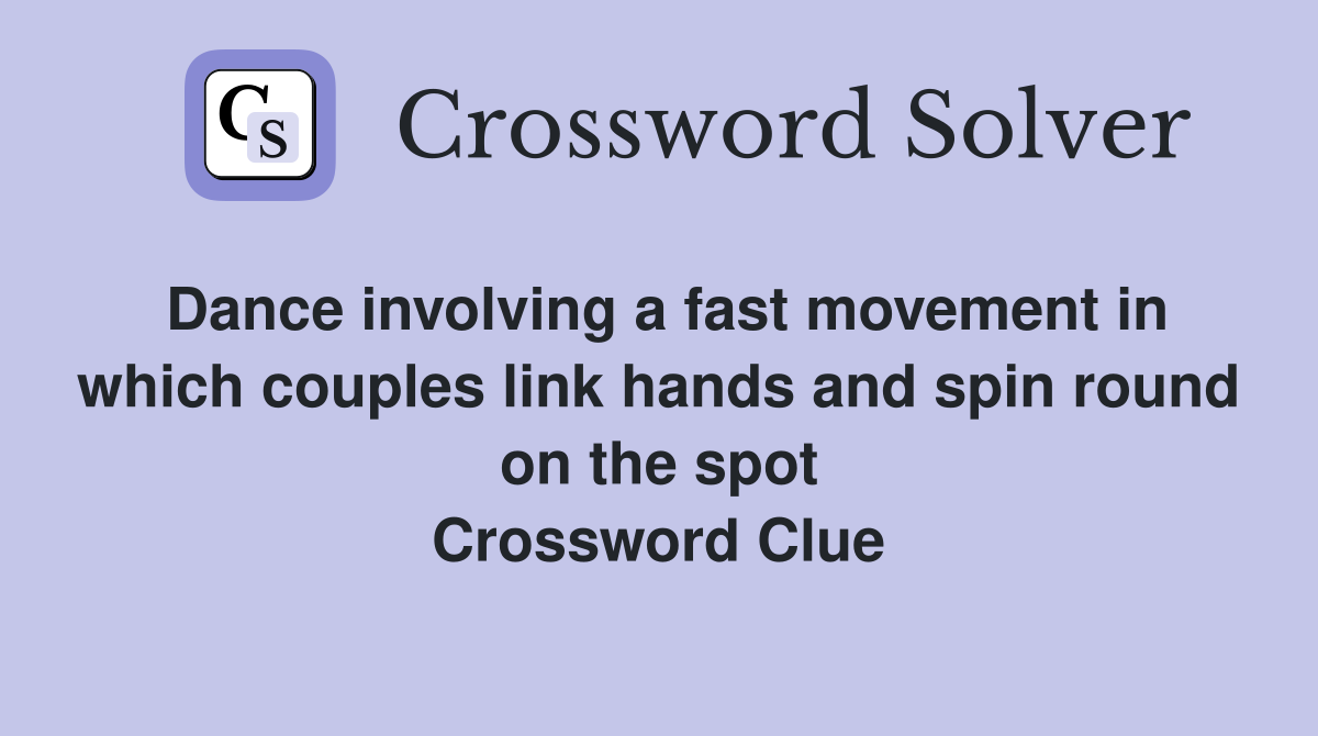 Dance involving a fast movement in which couples link hands and spin round on the spot Crossword Clue