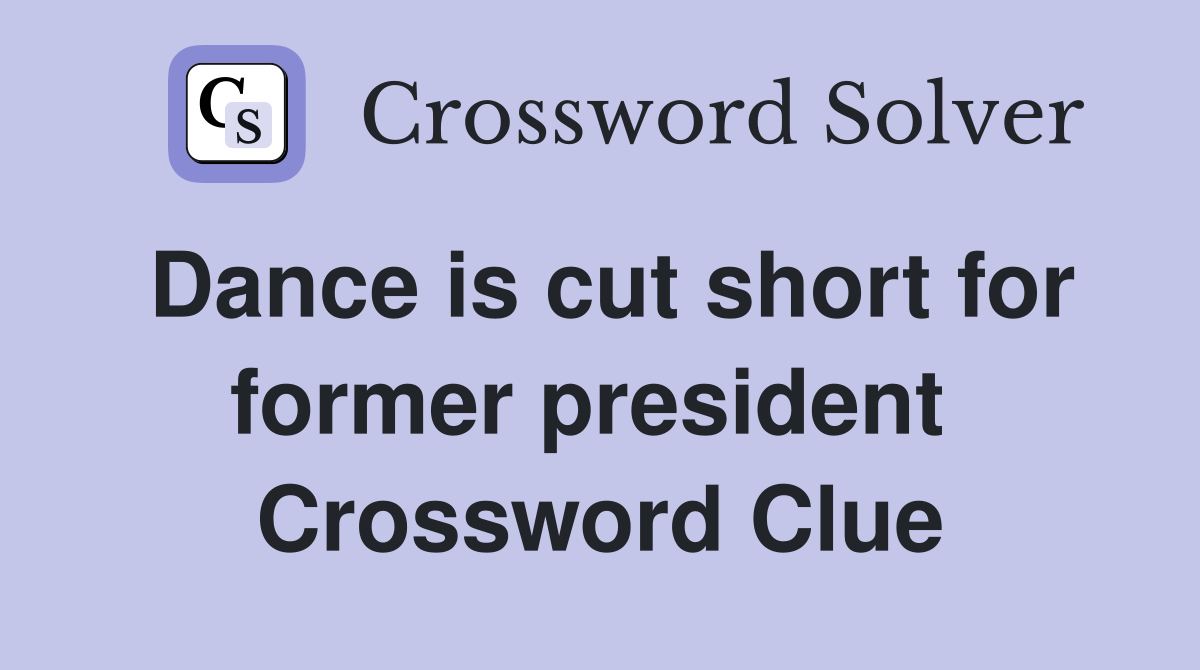 Dance is cut short for former president  Crossword Clue