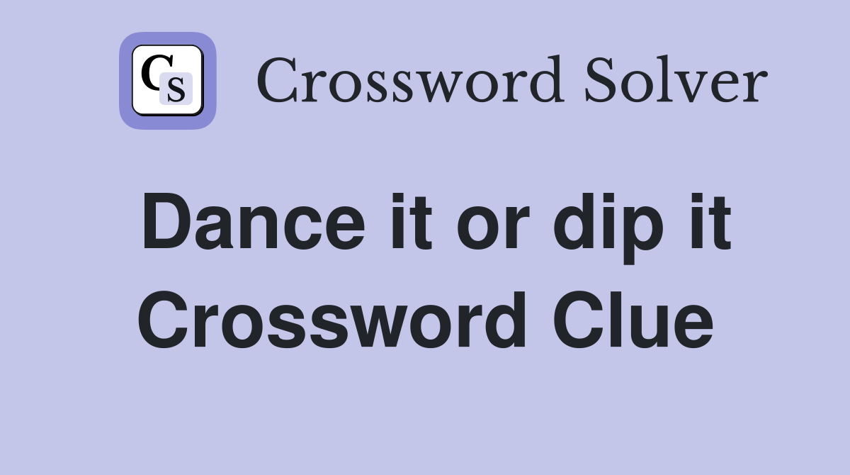 Dance it or dip it Crossword Clue